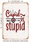 DECORATIVE METAL SIGN - Cupid is Stupid - 2 - Vintage Rusty Look
